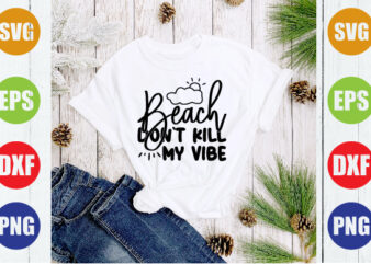 beach don`t kill my vibe t shirt template