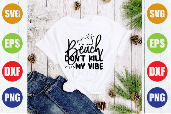 Beach don`t kill my vibe t shirt template