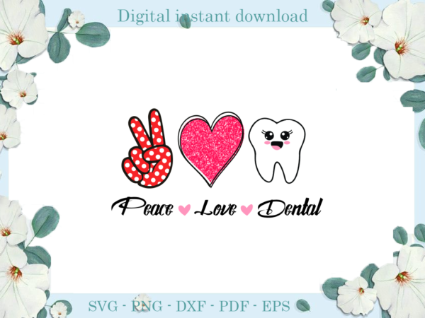 Trending gifts peace love dental nurse day , diy crafts nurse day svg files for cricut, trending silhouette sublimation files, cameo htv prints t shirt designs for sale Trending gifts peace love dental nurse day , diy crafts nurse day svg files for cricut, trending silhouette sublimation files, cameo htv prints t shirt designs for sale