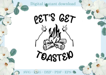 Trending gifts Camping day Let’s get toasted , Diy Crafts Camping day Svg Files For Cricut, Camping life Silhouette Sublimation Files, Cameo Htv Prints t shirt designs for sale