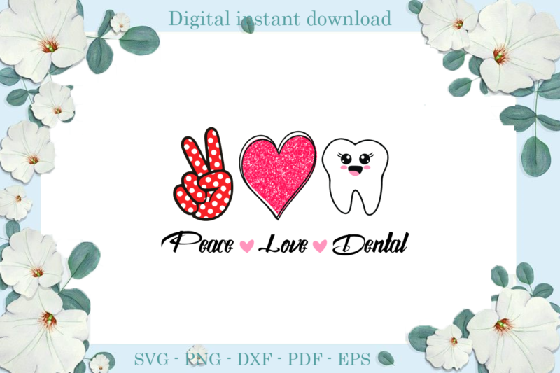 Trending gifts Peace love dental Nurse Day , Diy Crafts Nurse Day Svg Files For Cricut, Trending Silhouette Sublimation Files, Cameo Htv Prints