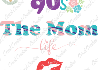 Mother’s Day, 90s The Mom Life SVG,Rockin 90s Mom Life Diy Crafts, Mother Cameo Htv Prints, Mother Life Sihouette File t shirt designs for sale