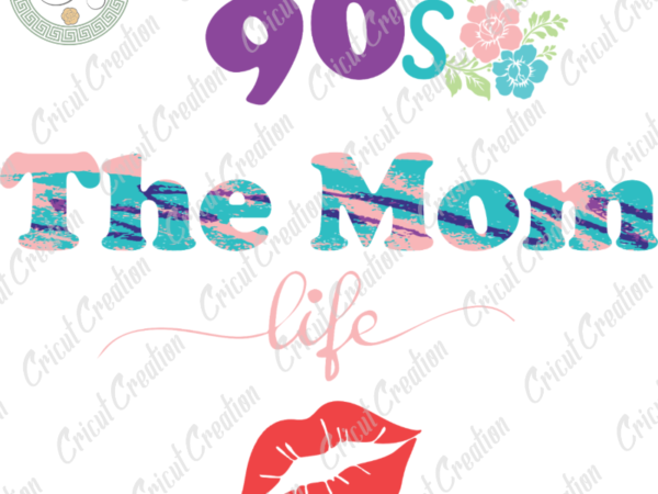Mother’s day, 90s the mom life svg,rockin 90s mom life diy crafts, mother cameo htv prints, mother life sihouette file t shirt designs for sale Mother’s day, 90s the mom life svg,rockin 90s mom life diy crafts, mother cameo htv prints, mother life sihouette file t shirt designs for sale