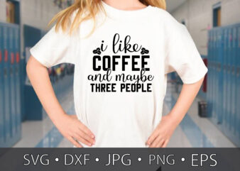 i like coffee and maybe three people t shirt design for sale