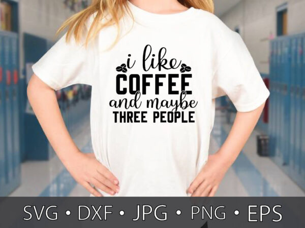 I like coffee and maybe three people t shirt design for sale
