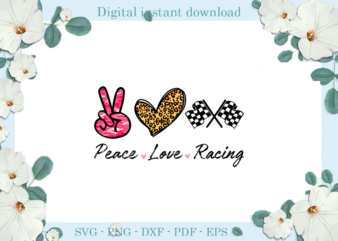 Trending gifts Peace love racing , Diy Crafts Racing Svg Files For Cricut, Trending Silhouette Sublimation Files, Cameo Htv Prints