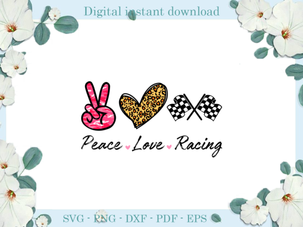 Trending gifts peace love racing , diy crafts racing svg files for cricut, trending silhouette sublimation files, cameo htv prints t shirt designs for sale