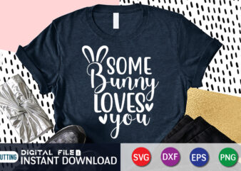 Some bunny loves you t-shirt, bunny loves Shirt, Easter shirt, bunny svg Shirt, Easter shirt print template, easter svg bundle t shirt vector graphic, bunny vector clipart, easter svg t