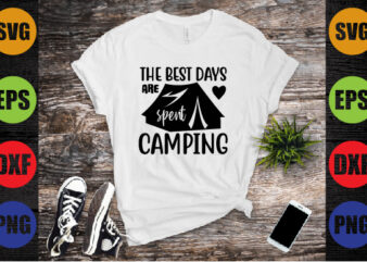 the best days are spent camping t shirt designs for sale