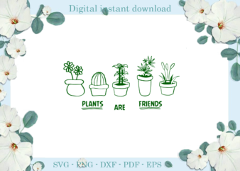 Earth Day Plants are friends , Diy Crafts Earth Day Files For Cricut, Trending Silhouette Sublimation Files, Cameo Htv Prints vector clipart