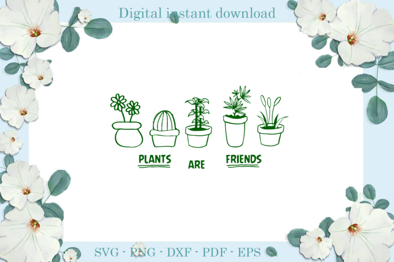 Earth Day Plants are friends , Diy Crafts Earth Day Files For Cricut, Trending Silhouette Sublimation Files, Cameo Htv Prints
