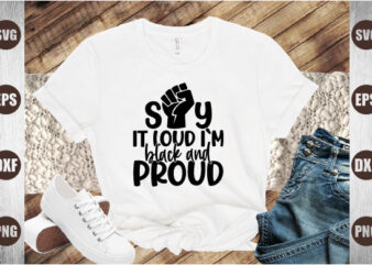 say it loud i`m black and proud
