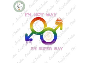 LGBT Quotes , I’m not Gay I’m Super Gay Diy Crafts, LGBT Symbol PNG Files For Cricut, LGBT Day Silhouette Files, Trending Cameo Htv Prints t shirt vector graphic