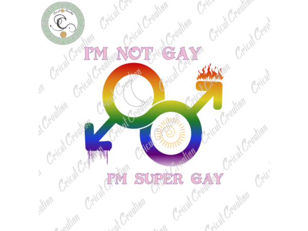 Lgbt quotes , i’m not gay i’m super gay diy crafts, lgbt symbol png files for cricut, lgbt day silhouette files, trending cameo htv prints t shirt vector graphic