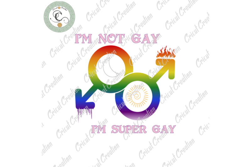 LGBT Quotes , I’m not Gay I’m Super Gay Diy Crafts, LGBT Symbol Svg Files For Cricut, LGBT Day Silhouette Files, Trending Cameo Htv Prints