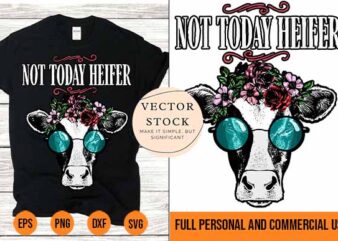 Not Today Heifer vector Tshirt Design svg png Best New 2022
