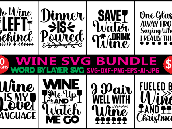 Wine bundle svg, svg vector t-shirt design wine svg, wine lovers, wine decal, wine sayings, wine glass svg, drinking, wine quote svg, cut file for cricut, silhouette,wine svg bundle, wine
