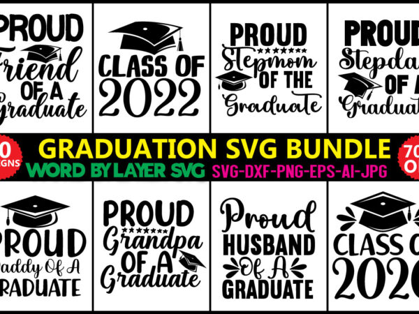 Graduation svg bundle, svg vector t-shirt design class of 2022 svg, senior 2022 svg, graduation cap svg, graduation svg 2022, digital download, cricut, silhouette,graduation svg bundle, proud of the graduate