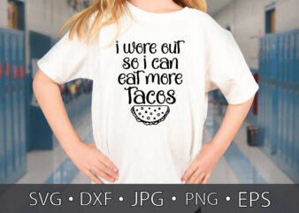 i wore out so i can eat more tacos t shirt design for sale