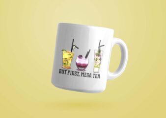 But First, Mega Tea PNG Sublimation Files t shirt template