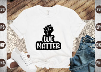 we matter t shirt design for sale