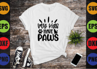 my kids have paws t shirt designs for sale