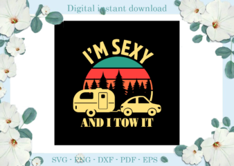 Trending gifts, Camping Day I’m Sexy And I Tow It Diy Crafts, Camping Life Svg Files For Cricut, Mobile Home and Car Silhouette Files, Pine tree Cameo Htv Prints