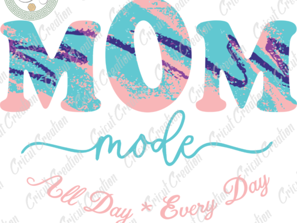 Mother’s day svg file, mom mode every day svg, mother diy crafts, mother cameo htv prints, mother life sihouette file t shirt designs for sale Mother’s day svg file, mom mode every day svg, mother diy crafts, mother cameo htv prints, mother life sihouette file t shirt designs for sale