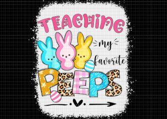 Teaching My Favorite Peeps Png, Happy Easter Day Teacher Png, Easter Day Png, Bunny Png, Leopard Chillin With My 1st Grade Png, Bunnies Teacher Easter Png