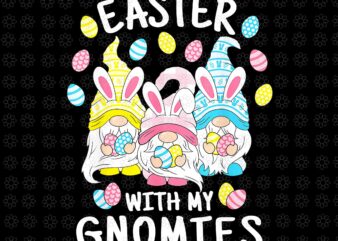 Funny Easter With My Gnomies Png, Happy Easter Egg Bunny Gnomes Png, Easter Day Png, Bunny Gnomes Png t shirt graphic design