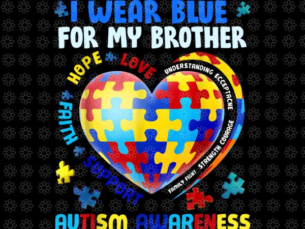 Heart i wear blue for my brother autism awareness month png, autism awareness heart png, autism awareness png graphic t shirt