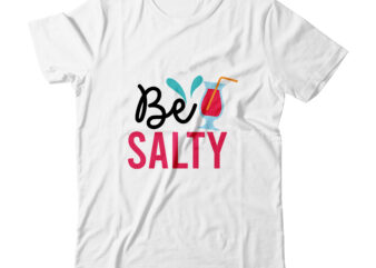 Be Salty Tshirt Design,Be Salty SVG Design,Summer t shirt design bundle,summer svg bundle,summer svg bundle quotes,summer svg cut file bundle,summer svg craft bundle