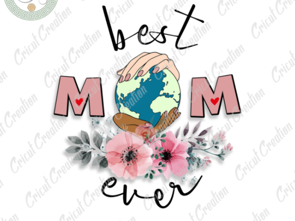 Mother’s day , best mom ever diy crafts, mom love png files, mama’s day silhouette files, trending cameo htv prints t shirt designs for sale