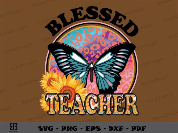 Blessed teacher butterfly sunflower svg, teachers day svg, school teacher shirt svg t shirt template