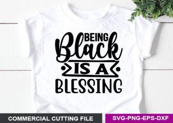 Being Black is a Blessing- SVG t shirt template
