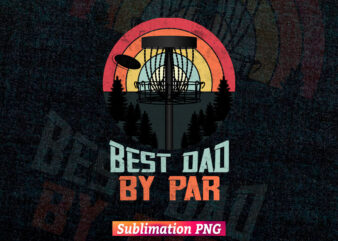 Best Dad by Par Disc Golf Retro Vintage Fathers Day t shirt tumbler Design Sublimation Png File