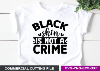 Black skin is not a crime- SVG t shirt template