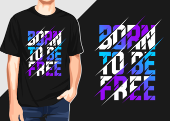 Born To Be Free – Typography Graphic T-shirts