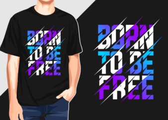 Born to be free - typography graphic t-shirts