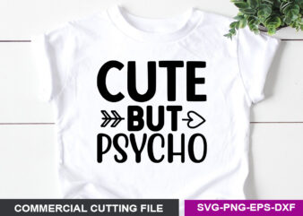 Cute but psycho- SVG t shirt vector file
