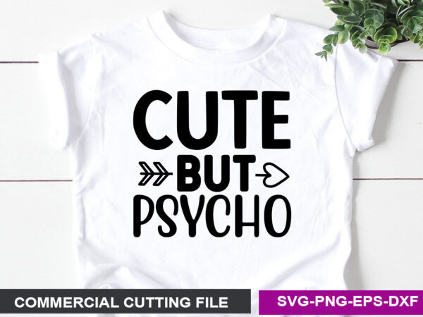 Cute but psycho- svg t shirt vector file