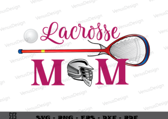 Lacrosse Mom Sport Mom Life SVG PNG, Mothers Day Tshirt Design
