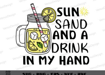 Sun Sand And A Drink In My Hand SVG PNG, Lemonade Day Tshirt Design