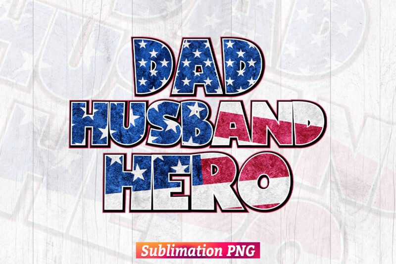 Dad Husband Hero Leopard USA Flag 4th of July Father’s Day T shirt Tumbler Design sublimation Png File