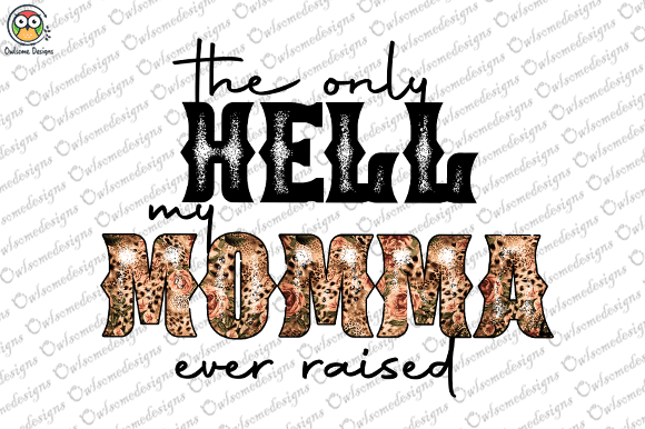 The only hell my mama ever raised t-shirt design