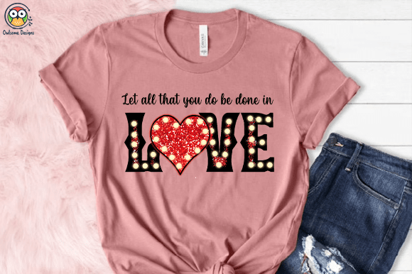 Let all that you do be done in love t-shirt design