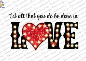 Let all that you do be done in love t-shirt design