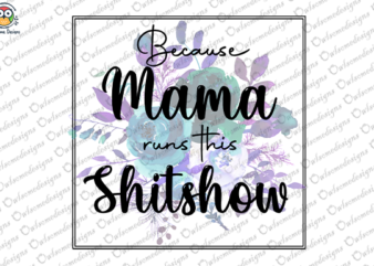 Because mama runs this shitshow t-shirt design