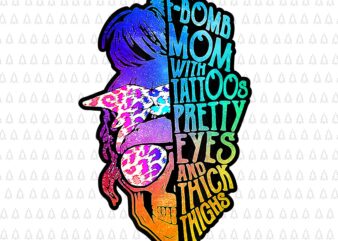 F Bomb Mom With Tattoos Pretty Eyes And Thick Thighs Png, Mother’s Day Png, Tattoos Pretty Eyes Mom Png, Mother’s day Png t shirt graphic design