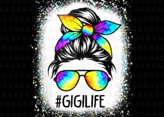 Bleached Gigi Life Messy Hair Bun Tie Dye Mother’s Day Png, Gigi Life Messy Hair Bun Png, Gigi Life Png, Mother’s Day Png, Mom Png, Mother Png t shirt template